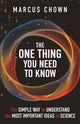 One Thing You Need to Know, The Simple Way to Understand the Most Important Ideas in Science 9781789296853 Marcus Chown