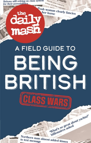 Daily Mash: Class Wars, A Field Guide to Being British
