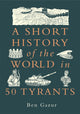 Book cover of: Short History of the World in 50 Tyrants. By: GAZUR, BEN