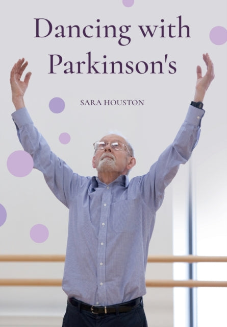 Book cover of: Dancing with Parkinson's. By: Sara Houston