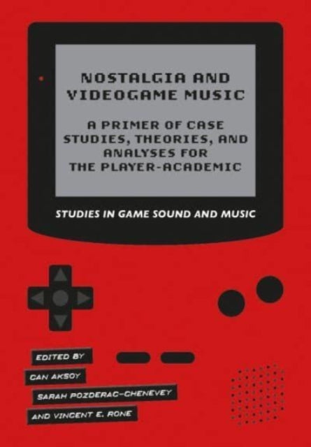 Book cover of: Nostalgia and Videogame Music. By: Can Aksoy