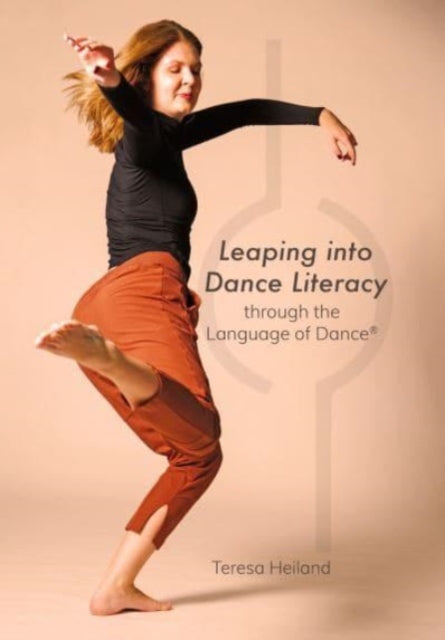 Book cover of: Leaping into Dance Literacy through the Language of Dance®. By: Teresa Heiland