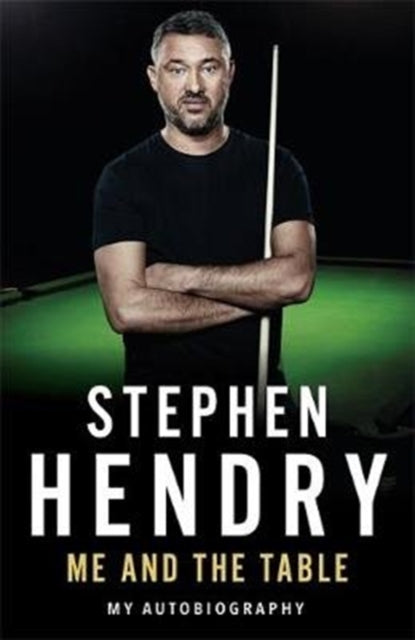 Book cover of: Me and the Table - My Autobiography. By: Stephen Hendry