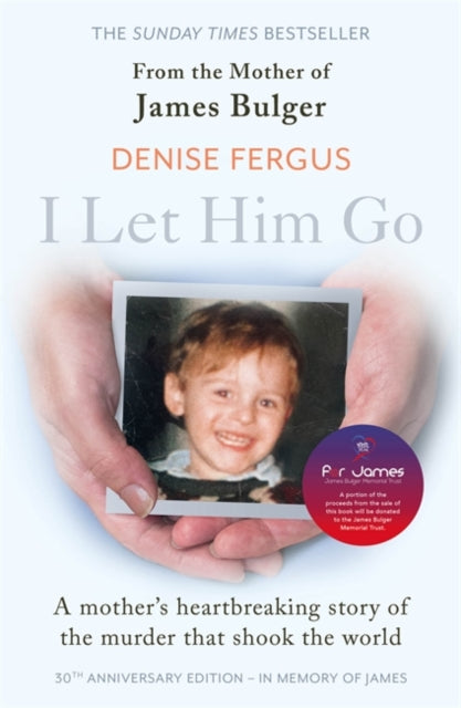 Book cover of: I Let Him Go: The heartbreaking book from the mother of James Bulger- updated for the 30th anniversary, in memory of James. By: Denise Fergus