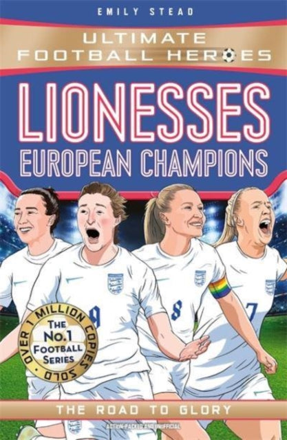 Lionesses: European Champions (Ultimate Football Heroes - The No.1 football series), The Road to Glory 9781789466881 Emily Stead