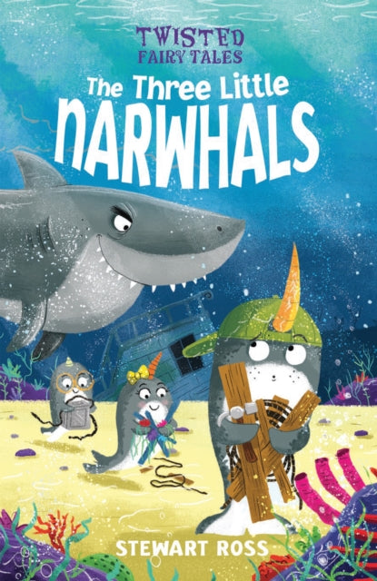 Book cover of: Twisted Fairy Tales: The Three Little Narwhals. By: Stewart Ross