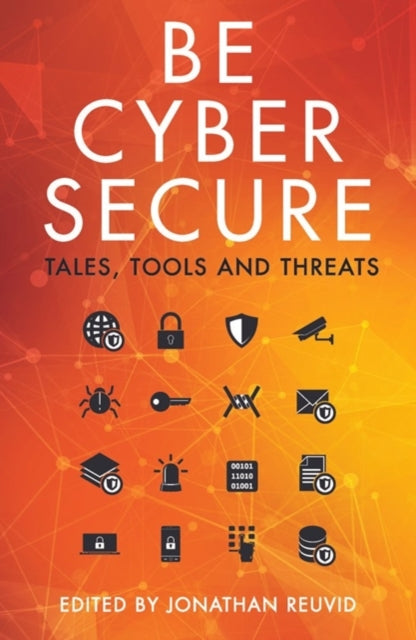 Book cover of: Be Cyber Secure. By: Jonathan Reuvid