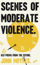 Book cover of: Scenes of Moderate Violence. By: John Moynes
