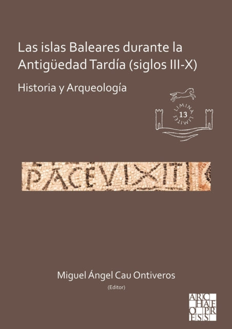 Book cover of: Las islas Baleares durante la Antiguedad Tardia (siglos III-X). By: Miguel Ángel Cau Ontiveros