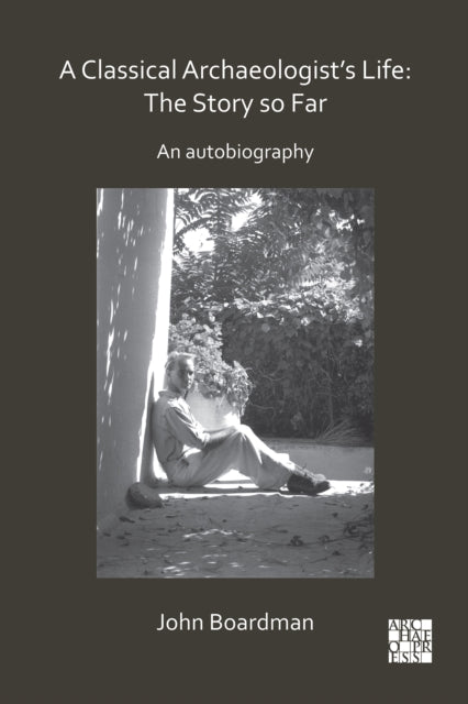 A Classical Archaeologist’s Life: The Story so Far