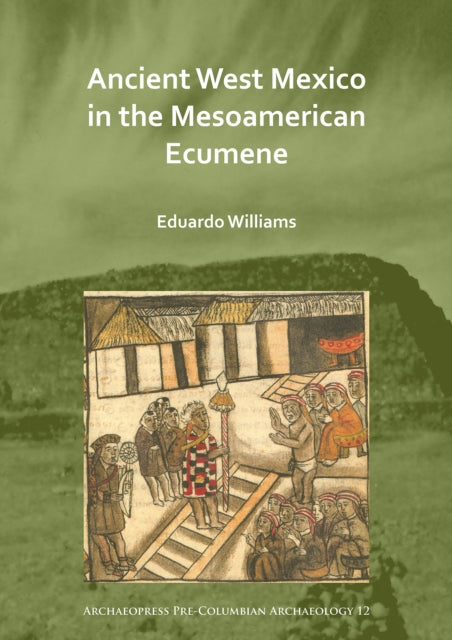 Book cover of: Ancient West Mexico in the Mesoamerican Ecumene. By: Eduardo Williams