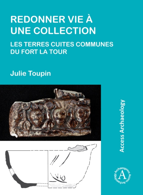 Book cover of: Redonner vie a une collection: les terres cuites communes du fort La Tour. By: Julie Toupin