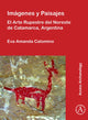 Book cover of: Imagenes y Paisajes: El Arte Rupestre del Noreste de Catamarca, Argentina. By: Eva Amanda Calomino