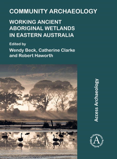 Book cover of: Community Archaeology: Working Ancient Aboriginal Wetlands in Eastern Australia. By: Wendy Beck