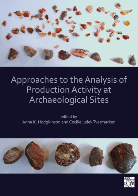 Book cover of: Approaches to the Analysis of Production Activity at Archaeological Sites. By: Anna K. Hodgkinson
