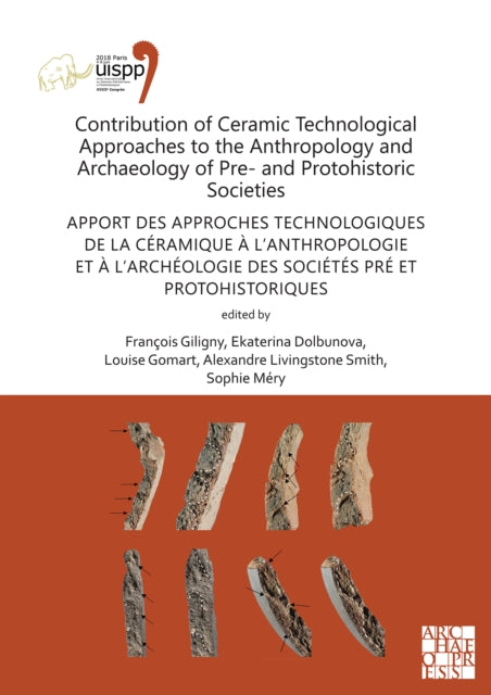 Contribution of Ceramic Technological Approaches to the Anthropology and Archaeology of Pre- and Protohistoric Societies: Apport des approaches technologiques de la ceramique a l’anthropologie et a l’archeologie des societes pre et protohistoriques