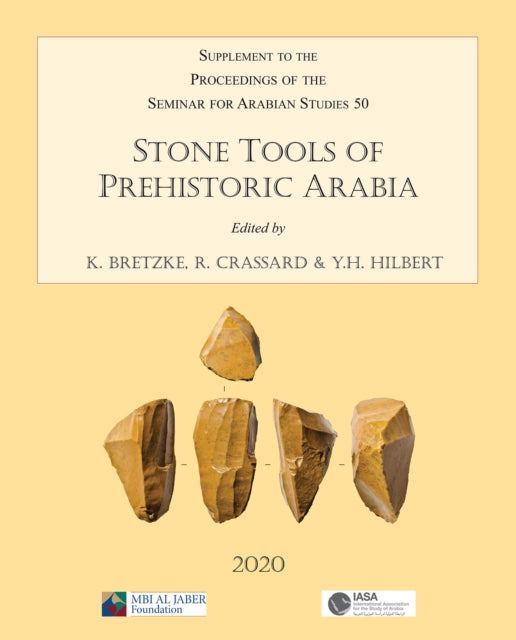 Stone Tools of Prehistoric Arabia: Papers from the Special Session of the Seminar for Arabian Studies held on 21 July 2019