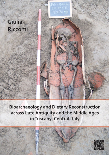 Book cover of: Bioarchaeology and Dietary Reconstruction across Late Antiquity and the Middle Ages in Tuscany, Central Italy. By: Giulia Riccomi