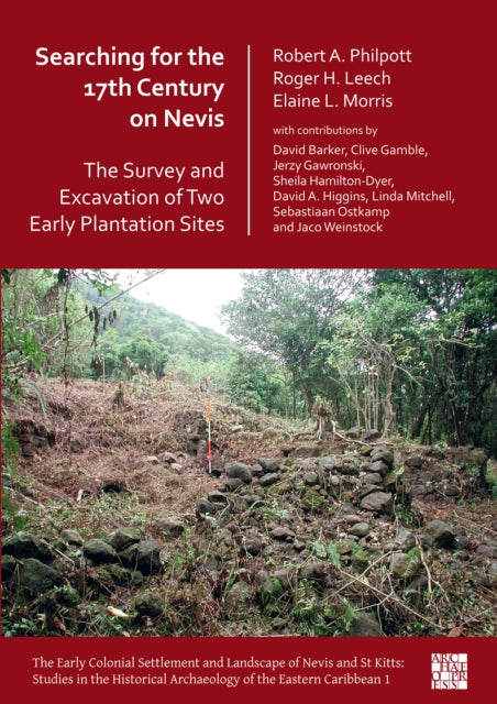 Book cover of: Searching for the 17th Century on Nevis: The Survey and Excavation of Two Early Plantation Sites. By: Robert Philpott