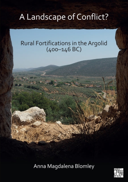 Book cover of: Landscape of Conflict? Rural Fortifications in the Argolid (400–146 BC). By: Anna Magdalena Blomley