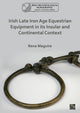 Book cover of: Irish Late Iron Age Equestrian Equipment in its Insular and Continental Context. By: Rena Maguire