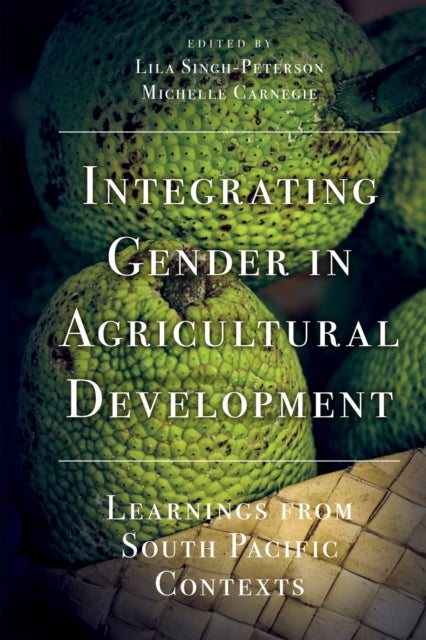 Book cover of: Integrating Gender in Agricultural Development. By: Lila Singh-Peterson