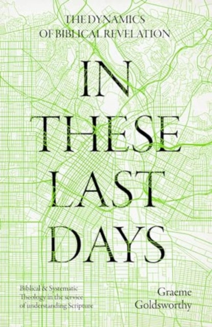 Book cover of: In These Last Days: The Dynamics of Biblical Revelation. By: Graeme Goldsworthy