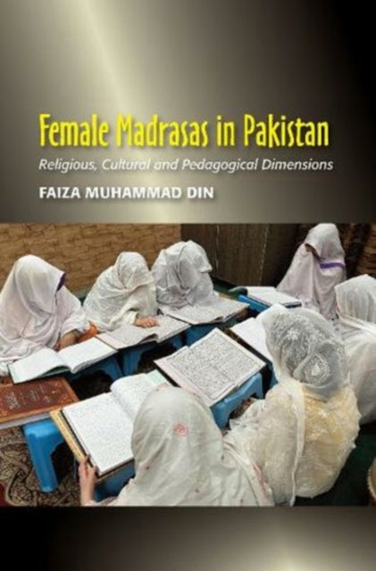 Book cover of: Female Madrasas in Pakistan. By: Faiza Muhammad Din