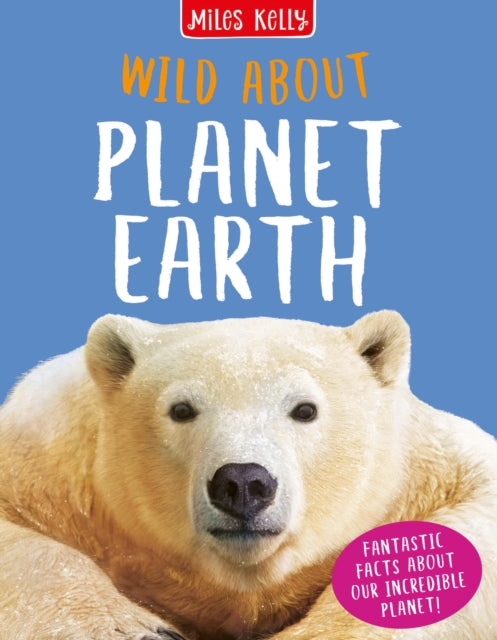 Book cover of: Wild About Planet Earth. By: Anna Claybourne