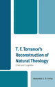 Book cover of: T. F. Torrance's Reconstruction of Natural Theology. By: Alexander J. D. Irving