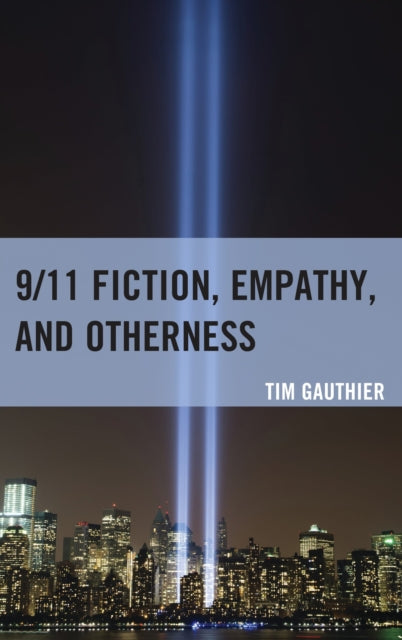 Book cover of: 9/11 Fiction, Empathy, and Otherness. By: Tim Gauthier