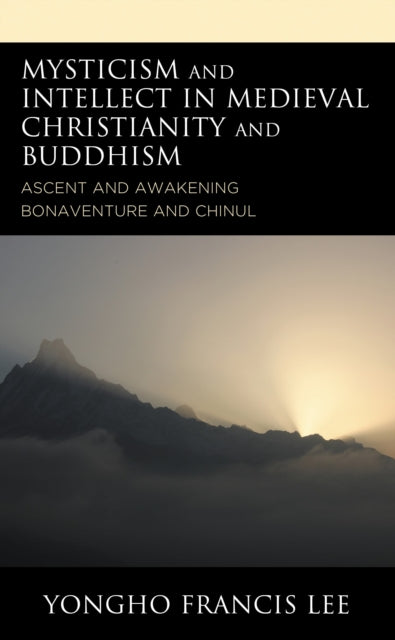 Book cover of: Mysticism and Intellect in Medieval Christianity and Buddhism. By: Yongho Francis Lee