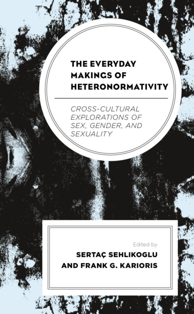 Book cover of: Everyday Makings of Heteronormativity. By: Sertaç Sehlikoglu