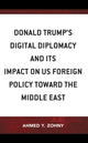 Book cover of: Donald Trump’s Digital Diplomacy and Its Impact on US Foreign Policy towards the Middle East. By: Ahmed Y. Zohny