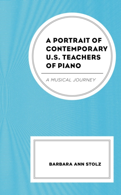 Book cover of: Portrait of Contemporary U.S. Teachers of Piano. By: Barbara Ann STOLZ