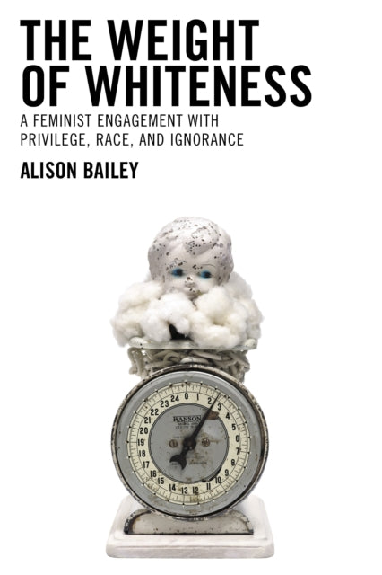 Book cover of: Weight of Whiteness. By: Alison Bailey