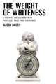 Book cover of: Weight of Whiteness. By: Alison Bailey