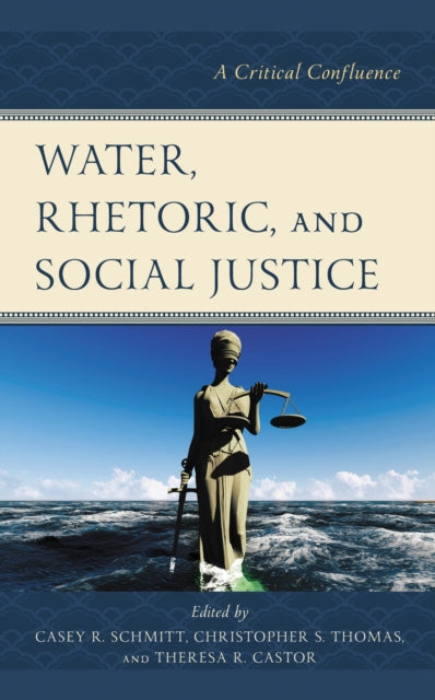 Book cover of: Water, Rhetoric, and Social Justice. By: Casey R. Schmitt