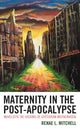 Book cover of: Maternity in the Post-Apocalypse. By: Renae L. Mitchell