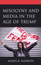 Book cover of: Misogyny and Media in the Age of Trump. By: Maria B. Marron