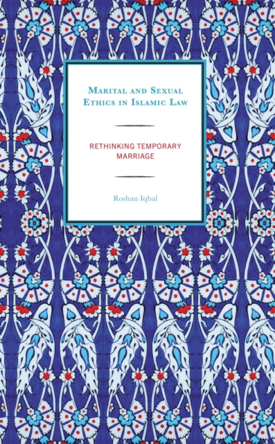 Book cover of: Marital and Sexual Ethics in Islamic Law. By: Roshan Iqbal