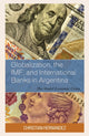 Book cover of: Globalization, the IMF, and International Banks in Argentina. By: Christian Hernandez