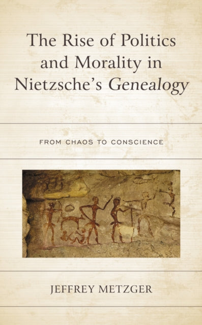 Book cover of: Rise of Politics and Morality in Nietzsche's Genealogy. By: Jeffrey Metzger