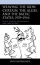 Book cover of: Weaving the Iron Curtain, the Allies, and the Baltic States, 1939–1944. By: Eero Medijainen