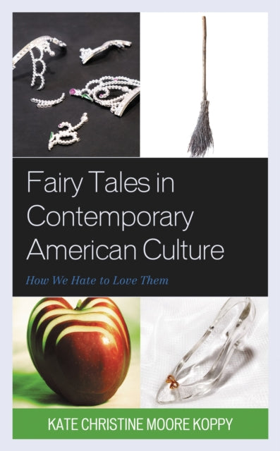Book cover of: Fairy Tales in Contemporary American Culture. By: Kate Christine Moore Koppy
