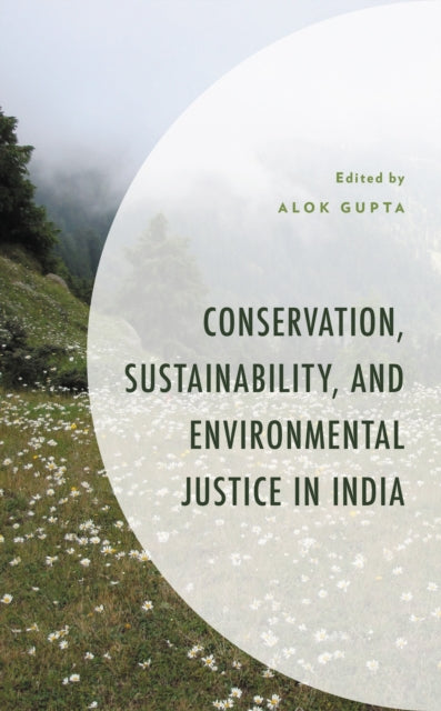Book cover of: Conservation, Sustainability, and Environmental Justice in India. By: Alok Gupta