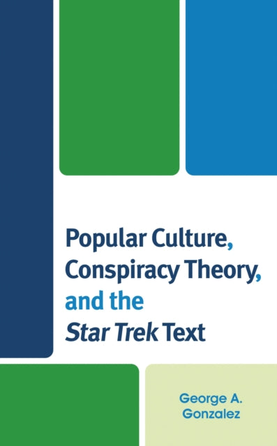 Book cover of: Popular Culture, Conspiracy Theory, and the Star Trek Text. By: George A. Gonzalez