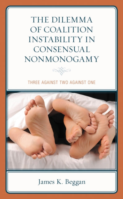 Book cover of: Dilemma of Coalition Instability in Consensual Nonmonogamy. By: James K. Beggan