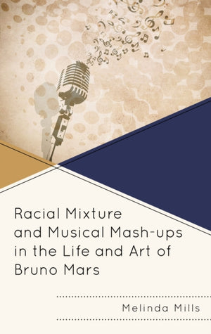 Racial Mixture and Musical Mash-ups in the Life and Art of Bruno Mars
