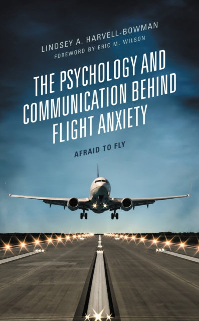 Book cover of: Psychology and Communication Behind Flight Anxiety. By: Lindsey A. Harvell-Bowman